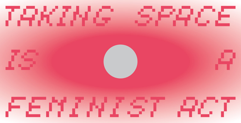 Taking space is a feminist act steht in neon-pinker schrift auf einer Karte.