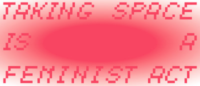 On a pink background with a colour gradient, it says, ‘Taking up space is a feminist act.’
